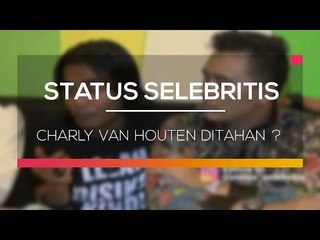 Charly Van Houten Ditahan ? - Status Selebritis