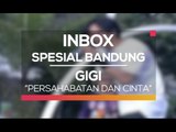 Gigi - Persahabatan dan Cinta (Inbox Spesial Bandung)