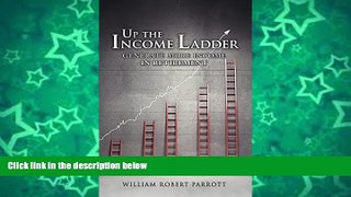 Read Online William Parrott Up the Income Ladder: Generate More Income In Retirement Full Book