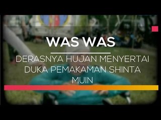 Derasnya Hujan Menyertai Duka Pemakaman Shinta Muin - Was Was