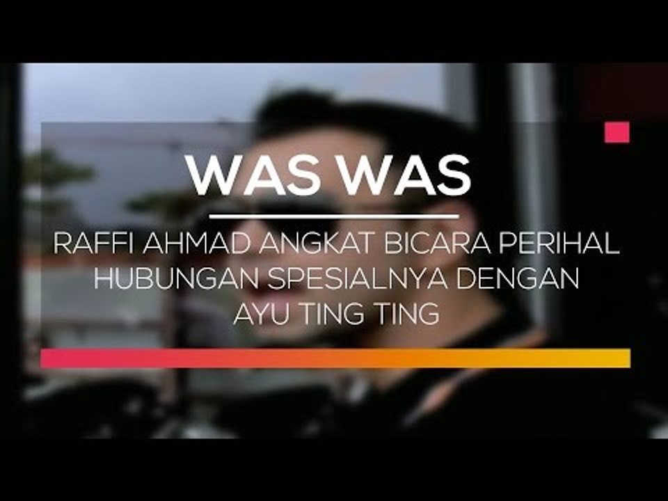 Raffi Ahmad Angkat Bicara Perihal Hubungan Spesialnya dengan Ayu Ting Ting - Was Was