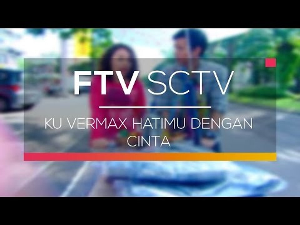FTV SCTV - Ku Vermax Hatimu dengan Cinta