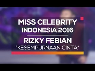 Rizky Febian - Kesempurnaan Cinta (Miss Celebrity Indonesia 2016)