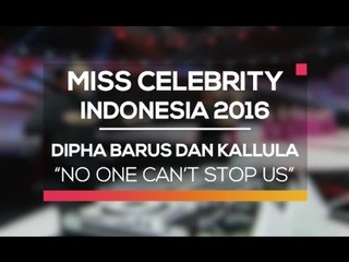 Dipha Barus dan Kallula - No One Can't Stop Us (Miss Celebrity Indonesia 2016)