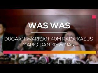 Dugaan Warisan 40M Pada Kasus Mario dan Kiswinar  - Was Was