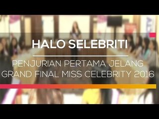 Penjurian Pertama Jelang Grand Final Miss Celebrity 2016 - Halo Selebriti
