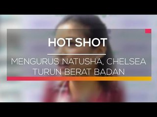 Mengurus Natusha, Chelsea Turun Berat Badan  - Hot Shot