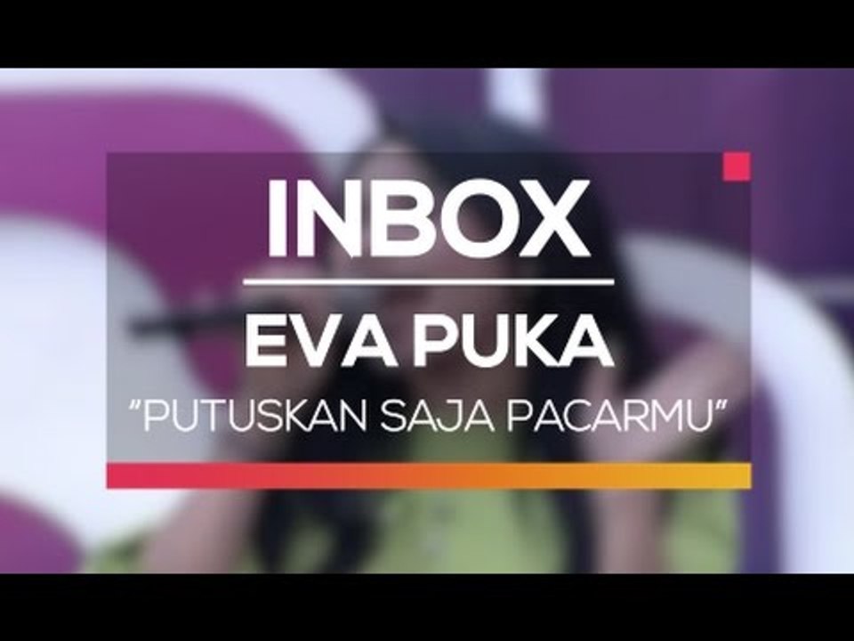 Eva Puka - Putuskan Saja Pacarmu (Live on Inbox)