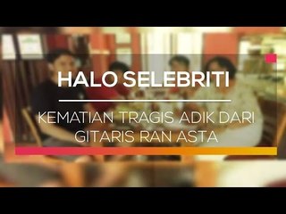 Kematian Tragis Adik dari Gitaris Ran Asta - Halo Selebriti