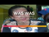 Curahan Hati Ibunda Jupe Tentang Kondisi Putrinya - Was Was