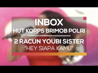 2 Racun Youbi Sister - Hey Siapa Kamu (Inbox Spesial HUT-71 Korps Brimob Polri)