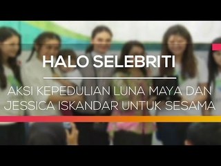 Aksi Kepedulian Luna Maya dan Jessica Iskandar Untuk Sesama - Halo Selebriti