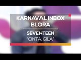 Seventeen - Cinta Gila (Karnaval Inbox Blora)