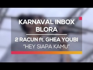 2 Racun ft. Ghea Youbi - Hey Siapa Kamu (Karnaval Inbox Blora)