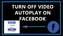 How To Turn Off Video Autoplay In Facebook-2017?