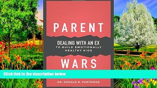 Read Online Donald Dr Partridge Parent Wars: Dealing with an Ex to Build Emotionally Healthy Kids