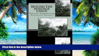 Buy  Beyond The Hostage Child: Towards Empowering Protective Parents Leora N Rosen Ph.D.  PDF