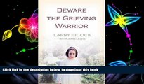 PDF [DOWNLOAD] Beware the Grieving Warrior: A Child s Preventable Death. a Struggle for Truth,