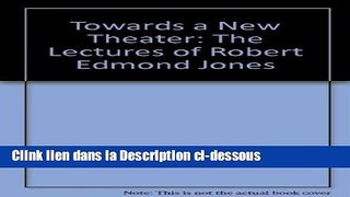 [PDF Télécharger] Towards a New Theatre: The Lectures of Robert Edmond Jones Livre Complet