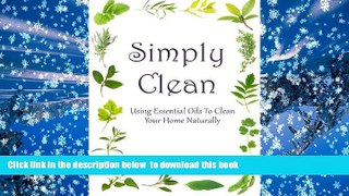 FREE [DOWNLOAD]  Simply Clean: Using Essential Oils To Clean Your Home Naturally  BOOK ONLINE