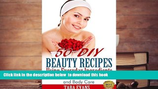 READ book  50 DIY Beauty Recipes Using Everyday Ingredients: Natural, Homemade Skin, Hair and