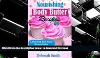 READ book  Nourishing Body Butter Recipes: Homemade Recipes For Smooth, Glowing   Beautiful SKin