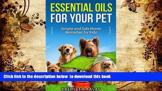 READ book  Essential Oils for Your Pet: Simple And Safe Home Remedies for Fido (Essential Oils