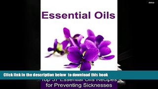 READ book  Essential Oils:  Top 37 Essential Oils Recipes for Preventing Sicknesses: (Essential