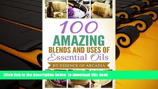 READ book  Essential Oils,100 Unique Aromatherapy Oil Blends For Diffusers   Around The House: We