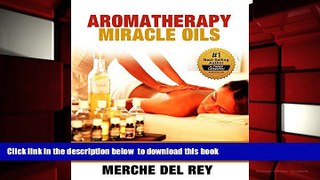 READ book  Aromatherapy Miracle Oils (Your Guide of Essential Oils for Natural, Non-toxic Health