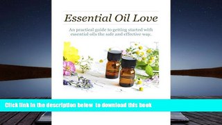 EBOOK ONLINE  Essential Oil Love: A practical guide to getting started with essential oils the