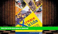 Pre Order Extreme Kids: HT Connect with Your Children Through Todays Extreme (and not so extreme)