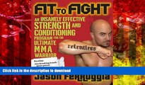 Read Book Fit to Fight: An Insanely Effective Strength and Conditioning Program forthe Ultimate