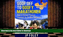READ Goof Off to Goofy Marathoner. How a Casual Runner Learned To Go The Distance Kindle eBooks
