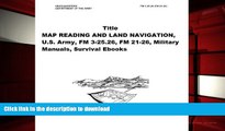 Pre Order MAP READING AND LAND NAVIGATION, U.S. Army, FM 3-25.26, FM 21-26, Military Manuals,