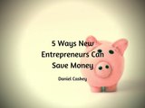 Daniel Caskey - 5 Ways New Entrepreneurs Can Save Money