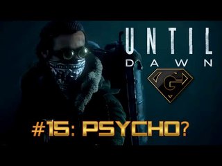 Until Dawn: Part 15 Psycho? Revealed