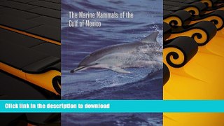 Read Book The Marine Mammals of the Gulf of Mexico (W. L. Moody Jr. Natural History Series) On Book
