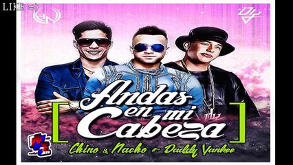 Chino y Nacho ft Daddy Yankee - Andas en mi cabeza