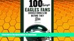 Pre Order 100 Things Eagles Fans Should Know   Do Before They Die (100 Things...Fans Should Know)