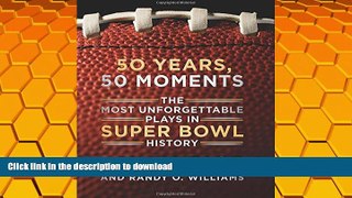 Free [PDF] 50 Years, 50 Moments: The Most Unforgettable Plays in Super Bowl History Full Book