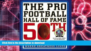 Read Book The Pro Football Hall of Fame 50th Anniversary Book: Where Greatness Lives Kindle eBooks