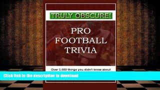 PDF Truly Obscure!  Pro Football Trivia: Over 1,000 Things You Didn t Know About the NFL, AFL,