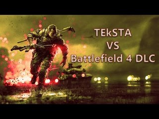 TEkSTA vs Battlefield 4 DLC = Rampage