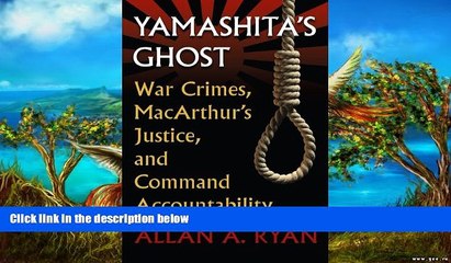 Online Allan A. Ryan Yamashita s Ghost: War Crimes, MacArthur s Justice, and Command