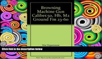 Best Price Browning Machine Gun Caliber.50, Hb, M2 Ground Fm 23-60 War Department On Audio