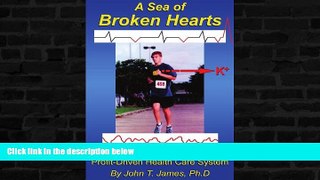 Buy NOW  A Sea of Broken Hearts: Patient Rights in a Dangerous, Profit-Driven Health Care System