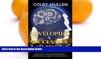 Read Online Colby Mullen Developing a Successful Mindset: How to Change Your Mindset for Personal