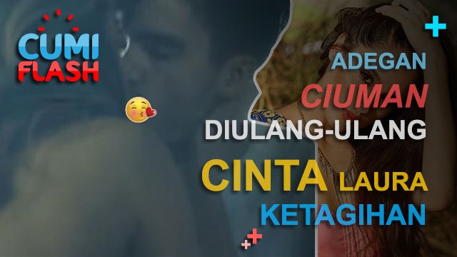 Adegan Ciuman Diulang-ulang, Cinta Laura Ketagihan? - CumiFlash 20 Desember 2016
