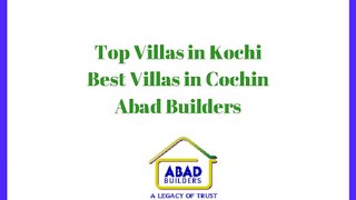 Villas in Kochi | Top Villas in Kochi, Cochin - ABAD BUILDERS